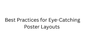 Best Practices for Eye-Catching Poster Layouts